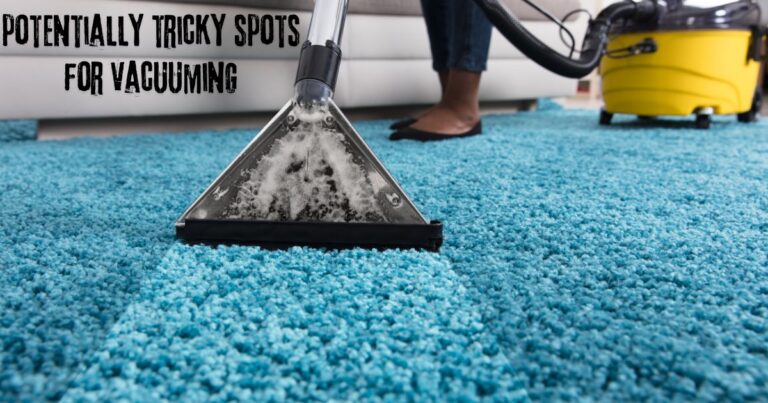 potentially tricky spots for vacuuming